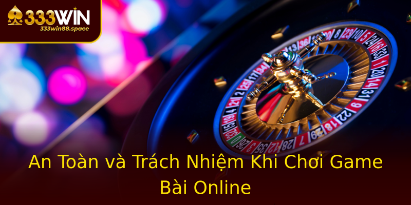 An Toàn và Trách Nhiệm Khi Chơi Game Bài Online An Toàn và Trách Nhiệm Khi Chơi Game Bài Online
