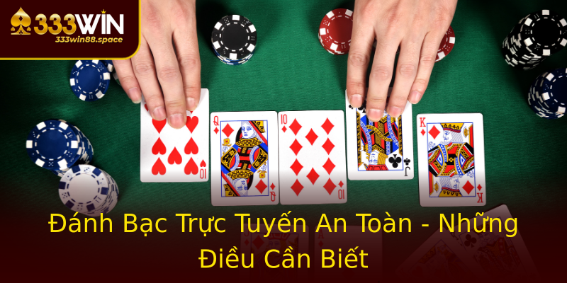 Đánh Bạc Trực Tuyến An Toàn - Những Điều Cần Biết Đánh Bạc Trực Tuyến An Toàn - Những Điều Cần Biết