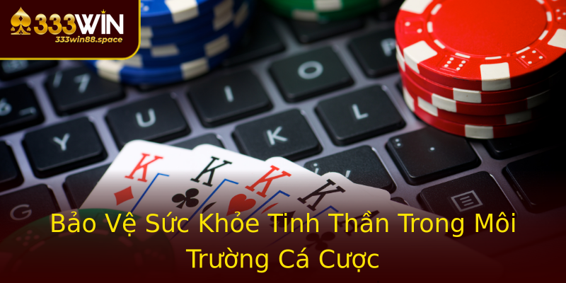 Bảo Vệ Sức Khỏe Tinh Thần Trong Môi Trường Cá Cược Bảo Vệ Sức Khỏe Tinh Thần Trong Môi Trường Cá Cược