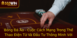 Bong A Ao Cuoc Cach Mang Trong The Thao Ien Tu Va Au Tu Thong Minh Voi 333Win