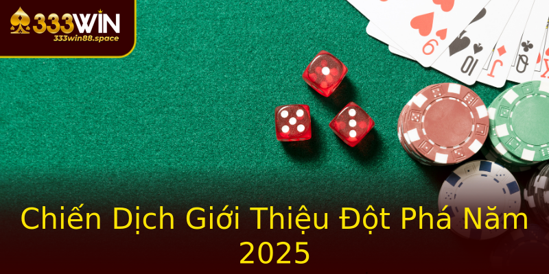 Chiến Dịch Giới Thiệu Đột Phá Năm 2025 Chiến Dịch Giới Thiệu Đột Phá Năm 2025