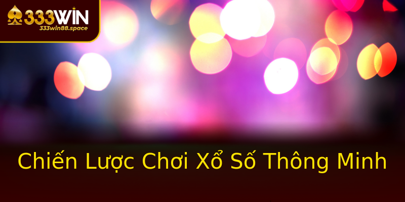 Chiến Lược Chơi Xổ Số Thông Minh Chiến Lược Chơi Xổ Số Thông Minh