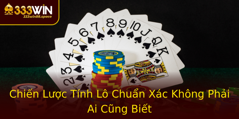 Chiến Lược Tính Lô Chuẩn Xác Không Phải Ai Cũng Biết Chiến Lược Tính Lô Chuẩn Xác Không Phải Ai Cũng Biết