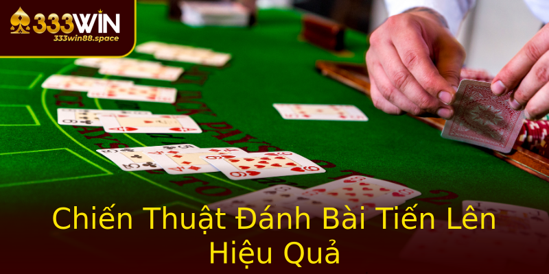 Chiến Thuật Đánh Bài Tiến Lên Hiệu Quả Chiến Thuật Đánh Bài Tiến Lên Hiệu Quả