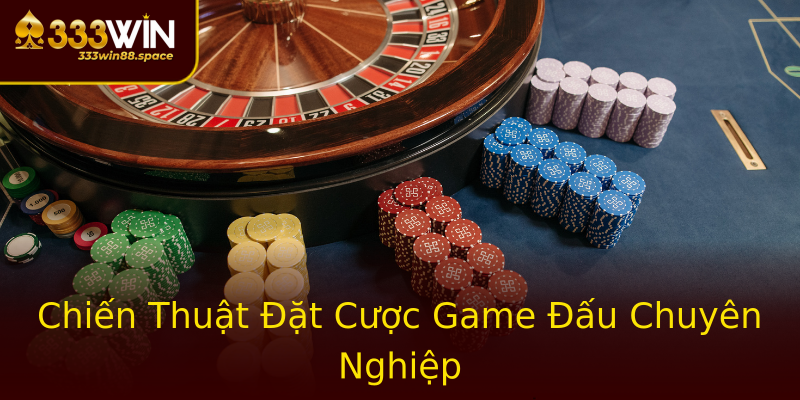 Chiến Thuật Đặt Cược Game Đấu Chuyên Nghiệp Chiến Thuật Đặt Cược Game Đấu Chuyên Nghiệp