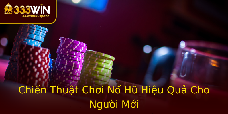 Chiến Thuật Chơi Nổ Hũ Hiệu Quả Cho Người Mới Chiến Thuật Chơi Nổ Hũ Hiệu Quả Cho Người Mới