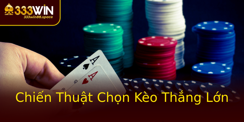Chiến Thuật Chọn Kèo Thắng Lớn Chiến Thuật Chọn Kèo Thắng Lớn