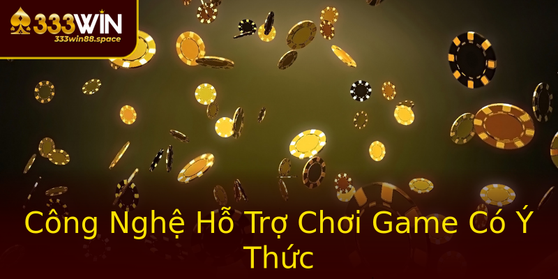 Công Nghệ Hỗ Trợ Chơi Game Có Ý Thức Công Nghệ Hỗ Trợ Chơi Game Có Ý Thức