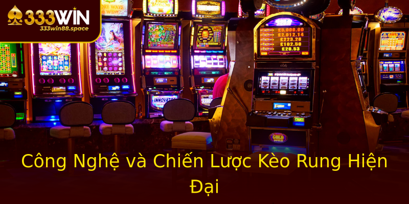 Công Nghệ và Chiến Lược Kèo Rung Hiện Đại Công Nghệ và Chiến Lược Kèo Rung Hiện Đại
