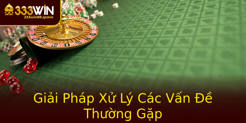 Giải Pháp Xử Lý Các Vấn Đề Thường Gặp Giải Pháp Xử Lý Các Vấn Đề Thường Gặp