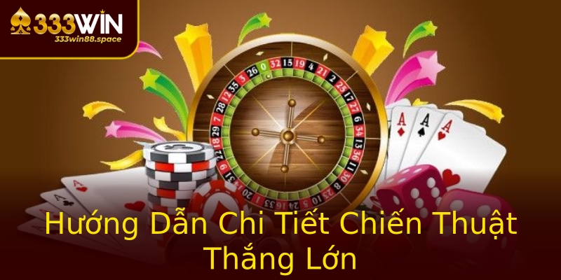 Hướng Dẫn Chi Tiết Chiến Thuật Thắng Lớn Hướng Dẫn Chi Tiết Chiến Thuật Thắng Lớn