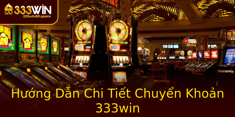 Hướng Dẫn Chi Tiết Chuyển Khoản 333win Hướng Dẫn Chi Tiết Chuyển Khoản 333win