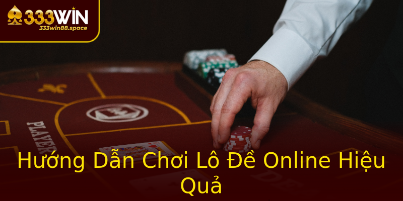 Hướng Dẫn Chơi Lô Đề Online Hiệu Quả Hướng Dẫn Chơi Lô Đề Online Hiệu Quả