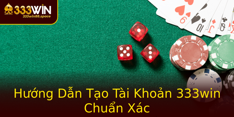 Hướng Dẫn Tạo Tài Khoản 333win Chuẩn Xác Hướng Dẫn Tạo Tài Khoản 333win Chuẩn Xác
