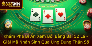 Kham Pha Bi An Xem Boi Bang Bai 52 La Giai Ma Nhan Sinh Qua Ung Dung Than So Hoc