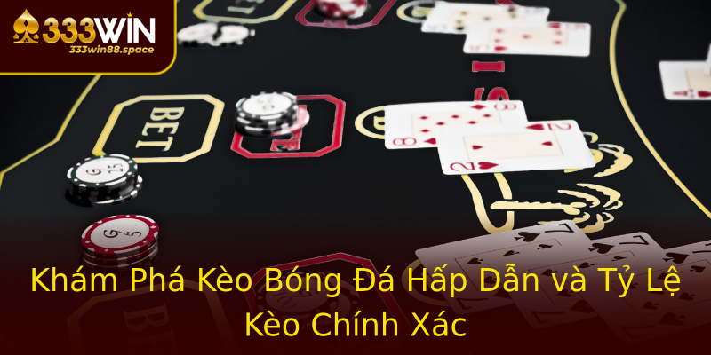 Khám Phá Kèo Bóng Đá Hấp Dẫn và Tỷ Lệ Kèo Chính Xác Khám Phá Kèo Bóng Đá Hấp Dẫn và Tỷ Lệ Kèo Chính Xác