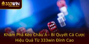 Kham Pha Keo Chau A Bi Quyet Ca Cuoc Hieu Qua Tu 333Win Inh Cao