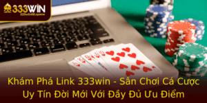 Kham Pha Link 333Win San Choi Ca Cuoc Uy Tin Oi Moi Voi Ay U Uu Iem