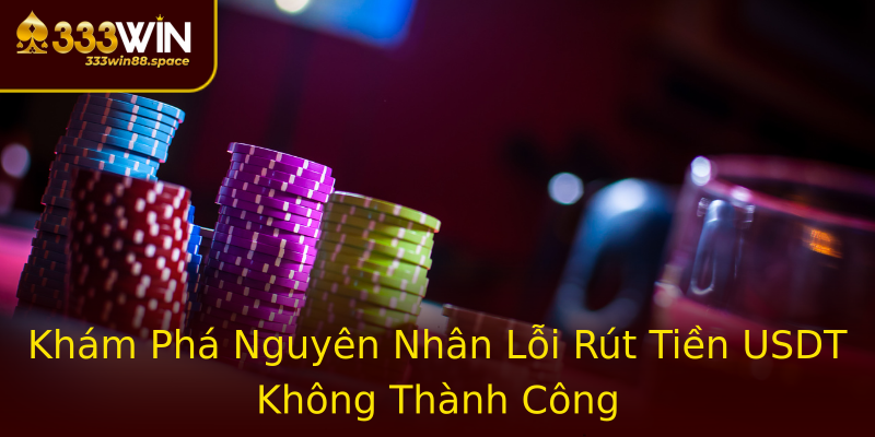 Khám Phá Nguyên Nhân Lỗi Rút Tiền USDT Không Thành Công Khám Phá Nguyên Nhân Lỗi Rút Tiền USDT Không Thành Công