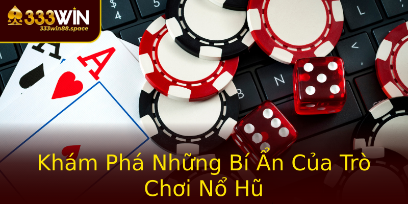Khám Phá Những Bí Ẩn Của Trò Chơi Nổ Hũ Khám Phá Những Bí Ẩn Của Trò Chơi Nổ Hũ
