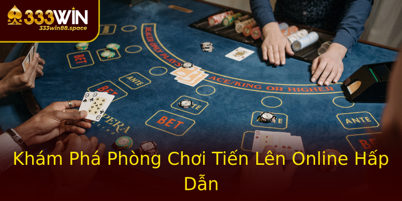 Khám Phá Phòng Chơi Tiến Lên Online Hấp Dẫn Khám Phá Phòng Chơi Tiến Lên Online Hấp Dẫn