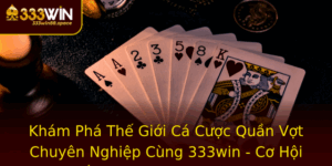 Kham Pha The Gioi Ca Cuoc Quan Vot Chuyen Nghiep Cung 333Win Co Hoi Thang Lon Trong Nam 2025