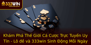 Kham Pha The Gioi Ca Cuoc Truc Tuyen Uy Tin Lo E Va 333Win Sinh Ong Moi Ngay