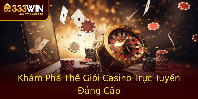 Khám Phá Thế Giới Casino Trực Tuyến Đẳng Cấp Khám Phá Thế Giới Casino Trực Tuyến Đẳng Cấp