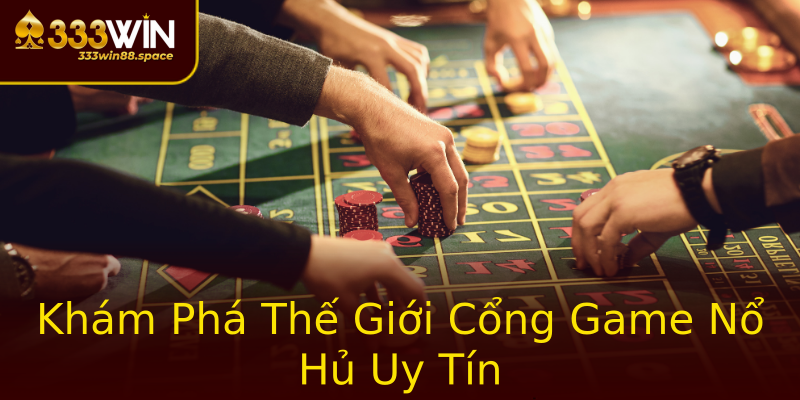 Khám Phá Thế Giới Cổng Game Nổ Hủ Uy Tín Khám Phá Thế Giới Cổng Game Nổ Hủ Uy Tín