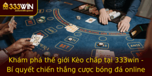 Kham Pha The Gioi Keo Chap Tai 333Win Bi Quyet Chien Thang Cuoc Bong A Online