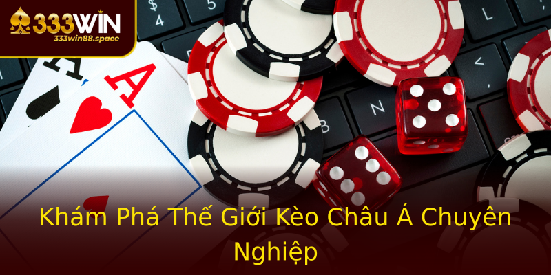 Khám Phá Thế Giới Kèo Châu Á Chuyên Nghiệp Khám Phá Thế Giới Kèo Châu Á Chuyên Nghiệp