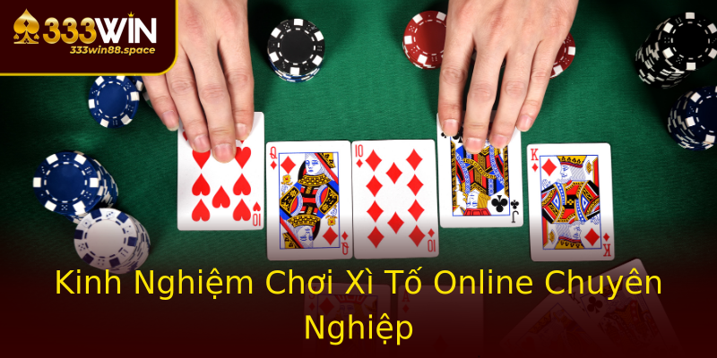 Kinh Nghiệm Chơi Xì Tố Online Chuyên Nghiệp Kinh Nghiệm Chơi Xì Tố Online Chuyên Nghiệp