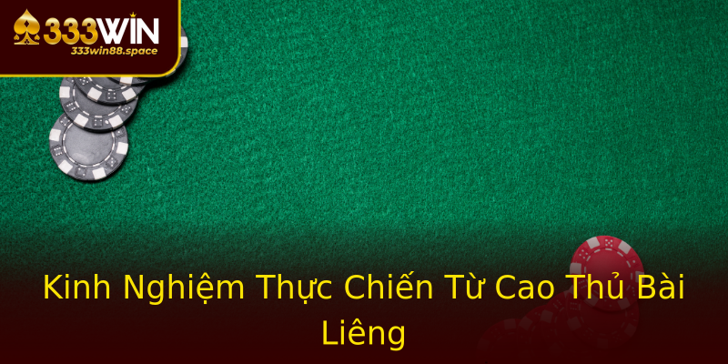 Kinh Nghiệm Thực Chiến Từ Cao Thủ Bài Liêng Kinh Nghiệm Thực Chiến Từ Cao Thủ Bài Liêng
