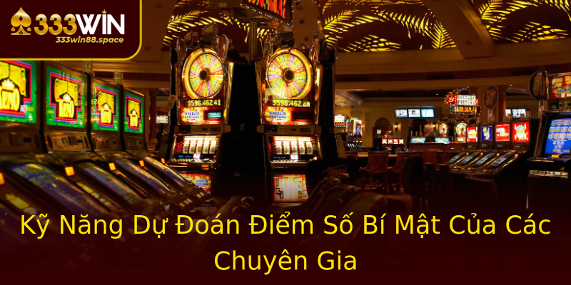 Kỹ Năng Dự Đoán Điểm Số Bí Mật Của Các Chuyên Gia Kỹ Năng Dự Đoán Điểm Số Bí Mật Của Các Chuyên Gia