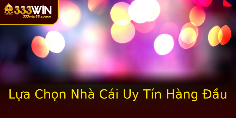 Lựa Chọn Nhà Cái Uy Tín Hàng Đầu Lựa Chọn Nhà Cái Uy Tín Hàng Đầu