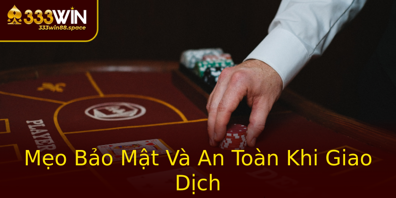 Mẹo Bảo Mật Và An Toàn Khi Giao Dịch Mẹo Bảo Mật Và An Toàn Khi Giao Dịch