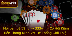 Moi Ban Be Ang Ky 333Win Co Hoi Kiem Tien Thong Minh Voi He Thong Gioi Thieu Ot Pha