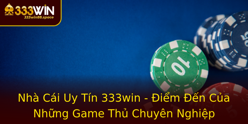 Nhà Cái Uy Tín 333win - Điểm Đến Của Những Game Thủ Chuyên Nghiệp Nhà Cái Uy Tín 333win - Điểm Đến Của Những Game Thủ Chuyên Nghiệp