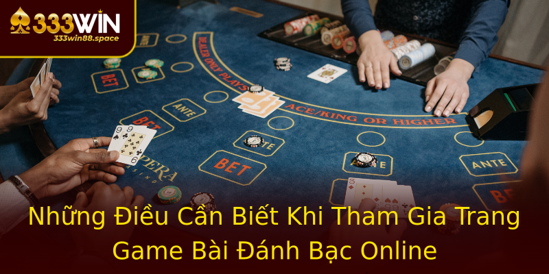 Những Điều Cần Biết Khi Tham Gia Trang Game Bài Đánh Bạc Online Những Điều Cần Biết Khi Tham Gia Trang Game Bài Đánh Bạc Online
