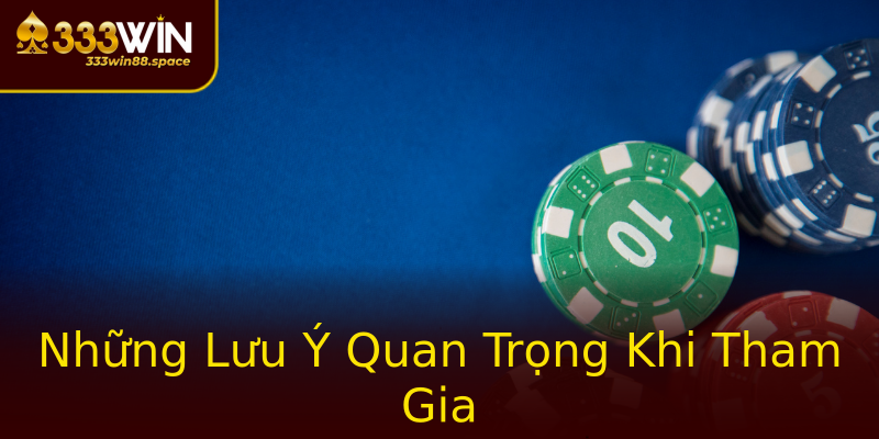 Những Lưu Ý Quan Trọng Khi Tham Gia Những Lưu Ý Quan Trọng Khi Tham Gia