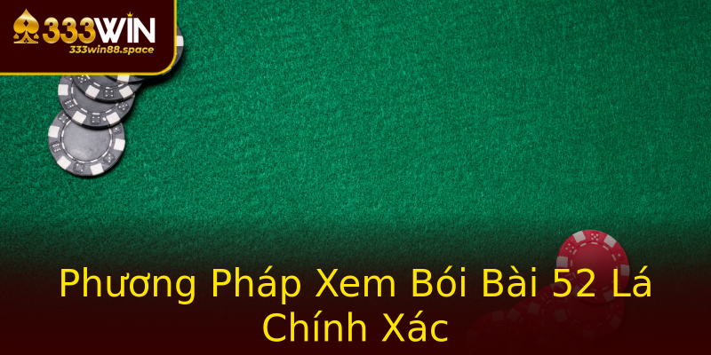 Phương Pháp Xem Bói Bài 52 Lá Chính Xác Phương Pháp Xem Bói Bài 52 Lá Chính Xác