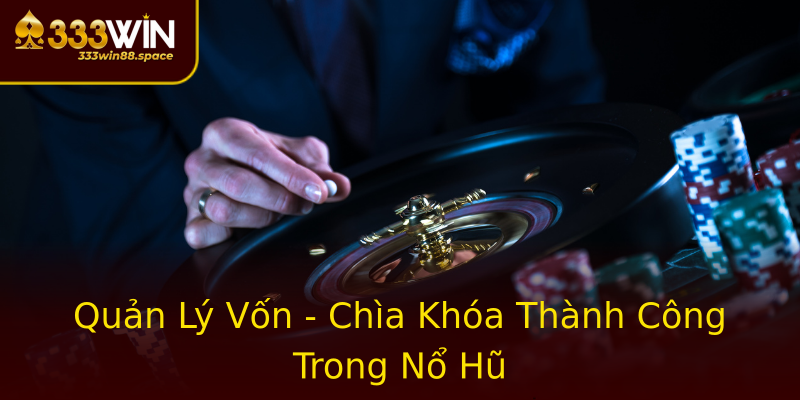 Quản Lý Vốn - Chìa Khóa Thành Công Trong Nổ Hũ Quản Lý Vốn - Chìa Khóa Thành Công Trong Nổ Hũ