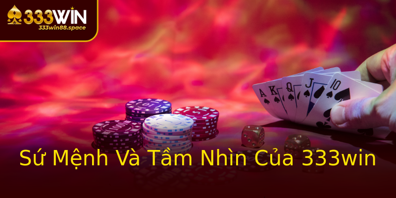 Sứ Mệnh Và Tầm Nhìn Của 333win Sứ Mệnh Và Tầm Nhìn Của 333win