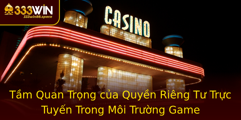 Tầm Quan Trọng của Quyền Riêng Tư Trực Tuyến Trong Môi Trường Game Tầm Quan Trọng của Quyền Riêng Tư Trực Tuyến Trong Môi Trường Game