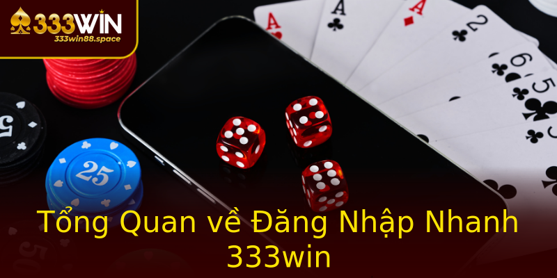 Tổng Quan về Đăng Nhập Nhanh 333win Tổng Quan về Đăng Nhập Nhanh 333win