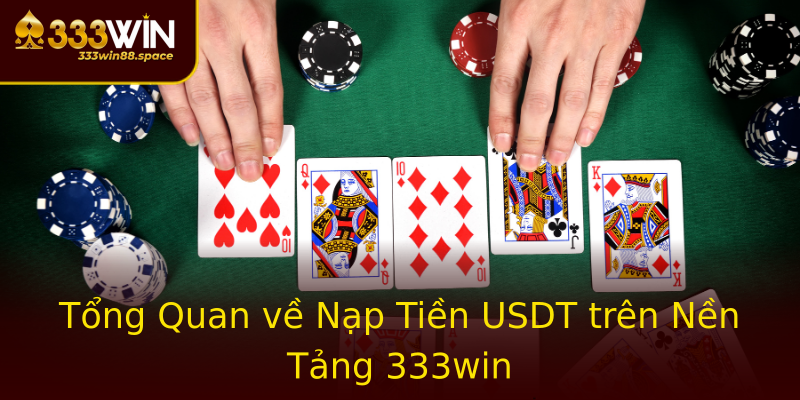 Tổng Quan về Nạp Tiền USDT trên Nền Tảng 333win Tổng Quan về Nạp Tiền USDT trên Nền Tảng 333win
