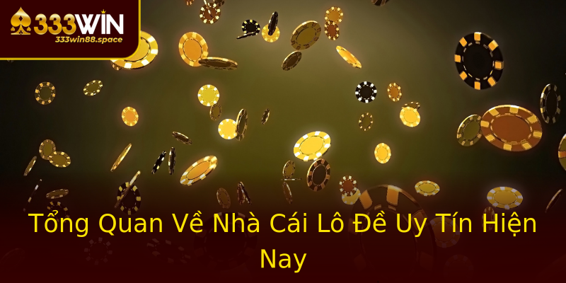Tổng Quan Về Nhà Cái Lô Đề Uy Tín Hiện Nay Tổng Quan Về Nhà Cái Lô Đề Uy Tín Hiện Nay