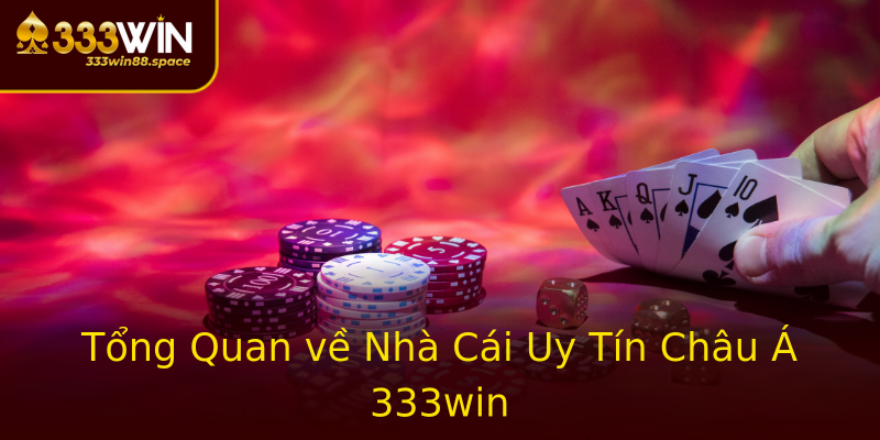 Tổng Quan về Nhà Cái Uy Tín Châu Á 333win Tổng Quan về Nhà Cái Uy Tín Châu Á 333win