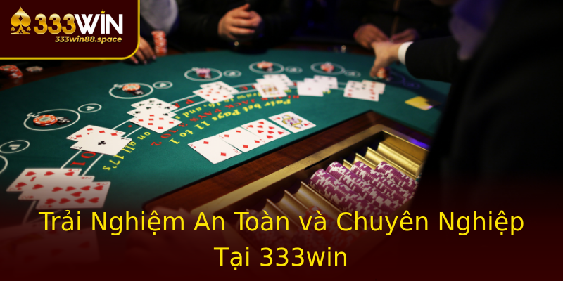 Trải Nghiệm An Toàn và Chuyên Nghiệp Tại 333win Trải Nghiệm An Toàn và Chuyên Nghiệp Tại 333win