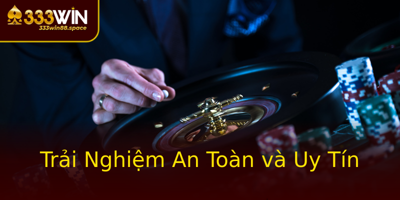 Trải Nghiệm An Toàn và Uy Tín Trải Nghiệm An Toàn và Uy Tín